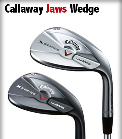 Callaway Jaws Wedge 咬紧牙关 更多后旋